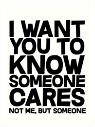 I Want You To Know Someone Cares Not Me But Someone Art Print By Slubberbub Me Quotes Funny Alone Time Quotes Funny Quotes About Life