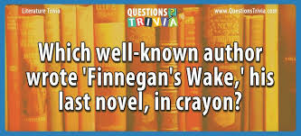 Pixie dust, magic mirrors, and genies are all considered forms of cheating and will disqualify your score on this test! Which Author Wrote Finnegan S Wake His Last Novel In Crayon
