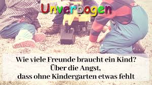 Uber Die Angst Dass Ohne Kindergarten Etwas Fehlt Unverbogen Kind Sein