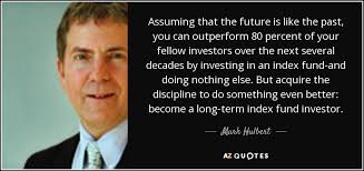 Mark Hulbert quote: Assuming that the future is like the past, you can...