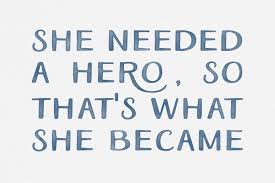 She Needed A Hero And That S What She Became She Needed A Hero So That S What She Became Inspirational Quotes Funny Quotes Words