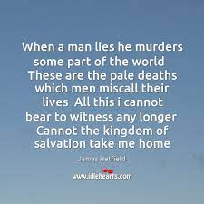 When A Man Lies He Murders Some Part Of The World These Idlehearts