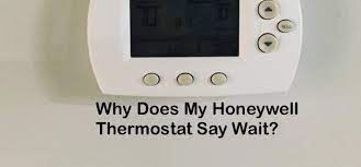 My Honeywell Thermostat Says Wait What To Do Next