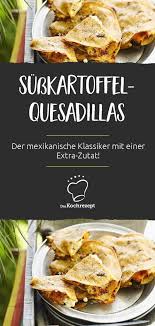 Susskartoffel Quesadillas Rezept Rezepte Kochrezepte Gutes Essen