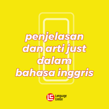 Look through examples of maksud translation in sentences, listen to pronunciation and learn grammar. Penjelasan Dan Arti Just Dalam Bahasa Inggris Kampung Inggris Pare