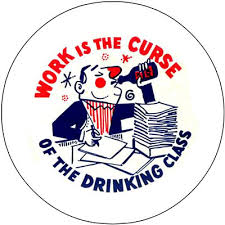Work Is The Curse Of The Drinking Class Pin Pinz190