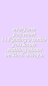 Who Said Everyone You Meet Is Fighting A Battle You Know Nothing About Be Kind Always Skam By I Don T Know Frases Coloridas Descricoes Para Fotos Palavras