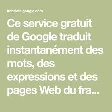 Ce Service Gratuit De Google Traduit Instantanement Des Mots Des Expressions Et Des Pages Web Du Francais Vers Plus De 100 Google Translate Google Free Custom