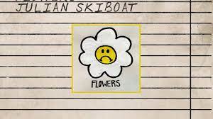 I stopped giving flowers to you but i still feel in love haven't felt myself it's obvious i'm fuckin' up. Julian Skiboat Flowers Lyrics Matchlyric