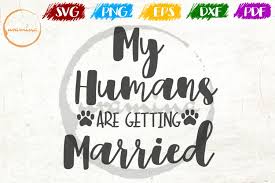 613 best marriage ✅ free vector download for commercial use in ai, eps, cdr, svg vector illustration graphic art design format.wedding, love, couple, wedding rings, married couple, married. My Humans Are Getting Married Wedding Svg Pdf Png 179089 Svgs Design Bundles