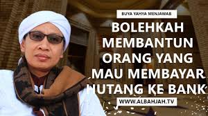 Reaksinya, bank akan stop kreditnya. Bolehkah Membantu Orang Yang Mau Membayar Hutang Ke Bank Buya Yahya Menjawab Youtube