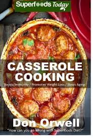 I can make the casserole ahead of time, on the weekends, and we enjoy it all week long. Casserole Cooking 60 Casserole Meals Casseroles For Breakfast Casserole Cookbook Casseroles Quick And Easy Wheat Free Diet Heart Healthy Diet Quick And Easy Volume 51 Orwell Don 9781512001044 Amazon Com Books