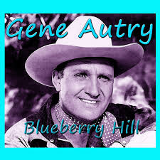 Blueberry Hill by Gene Autry on Spotify
