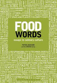 Not merely eatable, but perfectly . Food Words Essays In Culinary Culture Peter Jackson Bloomsbury Academic