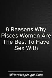 1 they re water signs aka wetter than the rest when a pisces woman is turned on she s turned on with a little foreplay pisces pisces woman pleasure quote