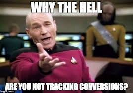 No Really Why Conversiontracking Googletagmanager Googleanalytics Ppc Webdev Webtracking Conversion Cpa Goals Memes Meme Pictures Funny