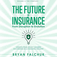 Maybe you would like to learn more about one of these? Amazon Com The Future Of Insurance From Disruption To Evolution Volume Ii The Startups Audible Audio Edition Bryan Falchuk Bryan Falchuk Insurance Evolution Press Audible Audiobooks