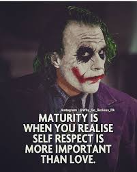 Maturity Is When You Realise Self Respect Is More Important Than Love Yeah Self Respect Friendship Quotes Maturity