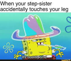 When Your Step Sister Accidentally Touches Your Leg Ifunny Funny Spongebob Memes Memes Step Sister
