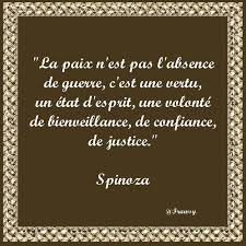 La Paix N Est Pas L Absence De Guerre C Est Une Vertu Un Etat D Esprit Une Volonte De Bienveillance De Confiance Paix Citation Citation Spinoza Citations