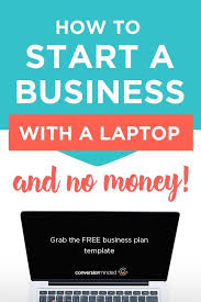 How To Start A Business With No Money A Laptop And An Idea Part 2 With Images Starting A Business Business Plan Template Start A Business From Home
