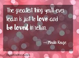 Discover and share love moulin rouge quotes. Love And Be Loved Moulin Rouge Quote Style On Main