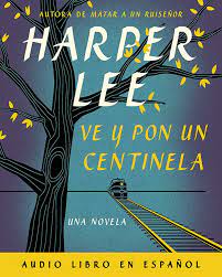 Ve y Pon Un Centinela (Go Set a Watchman - Spanish Edition) : Lee, Harper:  Amazon.es: Libros