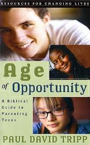 Take it all in, every moment. Age Of Opportunity A Biblical Guide To Parenting Teens Paul David Tripp 9780875526058