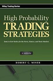 Download Pdf High Probability Trading Strategies Entry To Exit Tactics For The Forex Futures And Stock Market Ebook Marketing Trading Strategies Stock Market