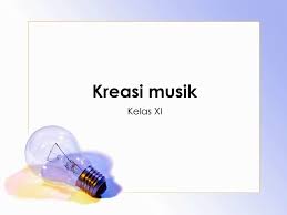 Kesenian dibagi 4 jenis 1. Kreasi Musik Kelas Xi Ppt Download