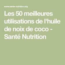 Les 50 Meilleures Utilisations De L Huile De Noix De Coco Sante Nutrition Nutrition Oil Skin Care Routine Health And Nutrition