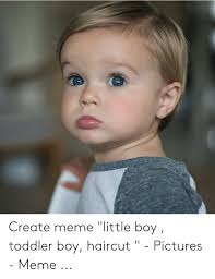 Create Meme Little Boy Toddler Boy Haircut Pictures Meme Haircut Meme On Me Me Boys Haircuts Toddler Boys Toddler Haircuts