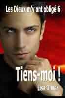 Amazon.com: Tiens-moi ! (Les Dieux m'y ont obligé) (French Edition):  9798352382158: Oliver, Lisa, Rose, Lily: Books