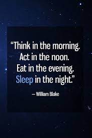 Think In The Morning Act In The Noon Eat In The Evening Sleep In The Night William Blake Sleep Quotes Quotes William Blake