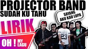 Download lagu, lirik lagu, dan video klip terbaru. Projector Band Sudah Ku Tahu Lirik Youtube