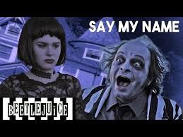 Beetlejuice eb being young and female doesn't mean that i'm an easy mark eb/db i've been swimming with piranhas. Say My Name Beetlejuice The Musical In Real Life Youtube Say My Name Beetlejuice Beloved Film