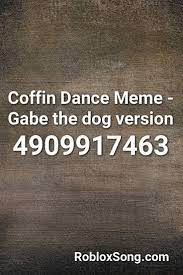 Coffin Dance Meme Gabe The Dog Version Roblox Id Roblox Music Codes Songs Nightcore Roblox