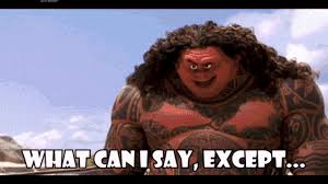 Moana Maui Gif Moana Maui What Can I Say Except Youre Welcome Discover Share Gifs