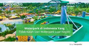 Ke lampung bingun cari tempat rekreasi seru.? 7 Waterpark Di Indonesia Yang Tidak Kalah Dari Waterpark Luar Negeri