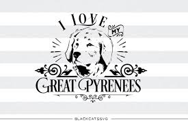 Featuring a silhouette of a great pyrenees. I Love My Great Pyrenees Svg File Design Download Svg Files Cowgirl