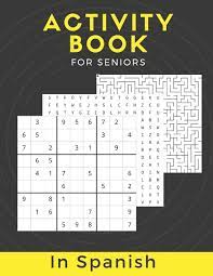Designed with large print with seniors in mind. Activity Book For Seniors In Spanish Large Print Puzzle Book Gift With Solutions Mixed Puzzle Book For Adults With Sudoku Mazes Word Scramble Word Relaxing Coloring Images Spanish Edition Publisher Nzactivity 9798643829027