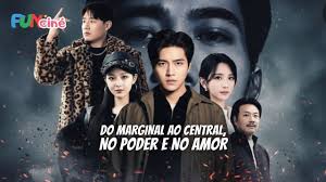 Banner do drama Do Marginal ao Central, No Poder e No Amor