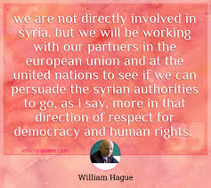 Regarding syria, we already call for dialogue between syria and all parties concerned, in order to avoid any kind of escalation in the region which may expose the whole area to. We Are Not Directly Involved In Syria But We Will Be Working With Our Partners In The European Union And At The United Nations To See If We Can Persuade The Syrian