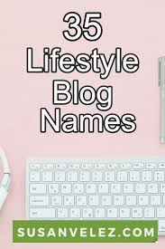 35 Lifestyle Blog Names That Will Absolutely Inspire You Social Media Tips Blog Names Inspiration Blog Names Y Lifestyle Blog