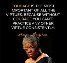 Maya Angelou On Courage Courage Quotes Maya Angelou Quotes Quotes