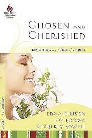 Chosen and Cherished : Becoming the Bride of Christ by Joy Brown, Edna  Ellison and Kimberly Sowell (2009, Trade Paperback) for sale online