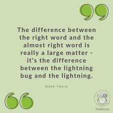Used as a noun, the word quote is an abbreviation of quotation, and not technically correct. Translation Quote The Difference Between The Right Word And The Almost Right Word Is Really A Large Matter It Lost In Translation Quotes Translation Quotes