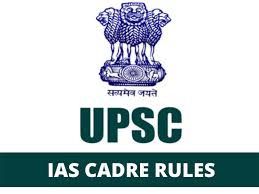 IAS Cadre Rules & Proposed Amendments| UPSC Civil Services- Check Various  State's Reactions
