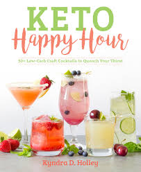Keto Happy Hour 50 Low Carb Craft Cocktails To Quench Your