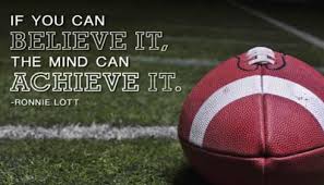 If You Can Believe It You Can Achieve It Quote If You Can Believe It The Mind Can Achieve It Ronnie Lott Motivational Football Quotes Inspirational Football Quotes Sports Quotes